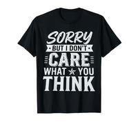 Sorry, But I Don't Care What You Think Sassy Mood ||- Maglietta
