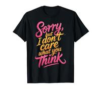 Sorry, But I Don't Care What You Think Sassy Mood |- Maglietta