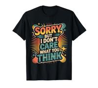 Sorry, But I Don't Care What You Think Sassy Mood |- Maglietta