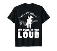 Sorry Can´t Hear You My Tuba Is Too Forte Divertente Tuba Maglietta