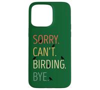 Sorry Can't Birding Bye Divertente Birdwatching Bird Nerd Custodia per iPhone 15 Pro Max