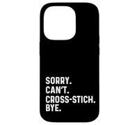Sorry Can't Cross Stitch Bye - Punto croce Custodia per iPhone 14 Pro