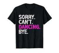 Sorry Can't Dancing Bye Divertente Danza Per Donne Uomini Maglietta
