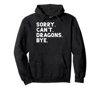 Sorry Cant Dragons Bye Funny Saying Fantasy Uomini Donne Bambini Felpa con Cappuccio