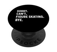 Sorry Can't Figure Skating Bye - Pattinaggio su ghiaccio Skate PopSockets PopGrip Adesivo