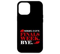 Sorry Can't Finals Week Bye Student Stress Busy Exam Custodia per iPhone 12 Pro Max