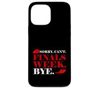 Sorry Can't Finals Week Bye Student Stress Busy Exam Custodia per iPhone 13 Pro Max