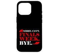 Sorry Can't Finals Week Bye Student Stress Busy Exam Custodia per iPhone 16 Pro