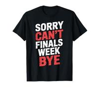 Sorry Can't Finals Week Bye Student Stress Busy Exam |- Maglietta