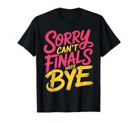 Sorry Can't Finals Week Bye Student Stress Busy Exam |- Maglietta