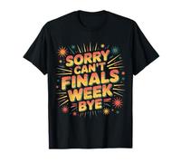 Sorry Can't Finals Week Bye Student Stress Busy Exam |- Maglietta