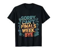 Sorry Can't Finals Week Bye Student Stress Busy Exam -- Maglietta