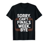 Sorry Can't Finals Week Bye Student Stress Busy Exam - Maglietta