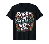 Sorry Can't Finals Week Bye Student Stress Busy Exam - Maglietta