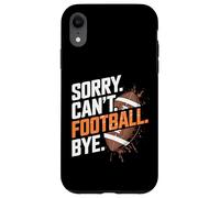 Sorry Can't Football Bye Funny Saying Custodia per iPhone XR