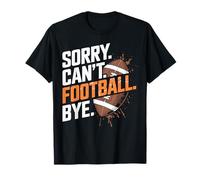 Sorry Can't Football Bye Funny Saying Maglietta