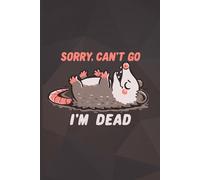 Sorry Can't Go Im Dead Notebook: Funny cover, Blank Lined Journal (College Ruled Paper) 120 Pages for drawing and writing