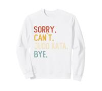 Sorry Can't Judo Kata Bye Camicie Divertenti Judo Kata Lovers Felpa