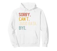 Sorry Can't Judo Kata Bye Camicie Divertenti Judo Kata Lovers Felpa con Cappuccio