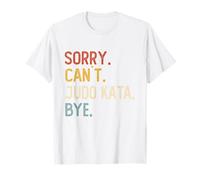 Sorry Can't Judo Kata Bye Camicie Divertenti Judo Kata Lovers Maglietta
