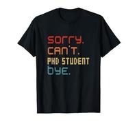 Sorry Can't Phd Student By Doctor Student Costume Maglietta