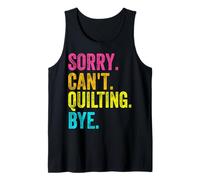 Sorry Can't Quilting Bye Teacher Student Funny Quilting Canotta