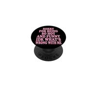 Sorry For Being So Hot And Funny Idk What's Wrong With Me PopSockets PopGrip Adesivo