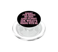 Sorry For Being So Hot And Funny Idk What's Wrong With Me PopSockets PopGrip per MagSafe