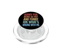 Sorry For Being So Hot And Funny Idk What's Wrong With Me PopSockets PopGrip per MagSafe