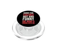 Sorry For Being So Hot And Funny Idk What's Wrong With Me PopSockets PopGrip per MagSafe