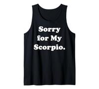 Sorry For My Scorpio Zodiac Sign Fun Humor Funny Saying Canotta