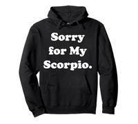 Sorry For My Scorpio Zodiac Sign Fun Humor Funny Saying Felpa con Cappuccio