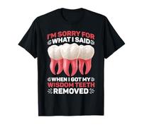 Sorry For What I Said After My Wisdom Teeth Removal - Maglietta