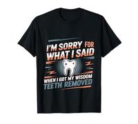 Sorry for What I Said After My Wisdom Teeth Removal - Maglietta