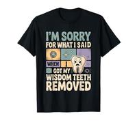 Sorry for What I Said After My Wisdom Teeth Removal - Maglietta