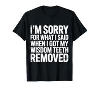 Sorry for What I Said After My Wisdom Teeth Removal |- Maglietta