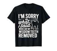 Sorry for What I Said After My Wisdom Teeth Removal - Maglietta