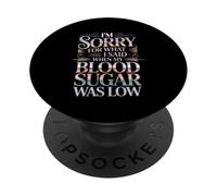 Sorry For What I Said Low Blood Sugar Mood - PopSockets PopGrip Adesivo