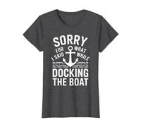 Sorry for What I Said While Docking The Boat Umorismo Barca Maglietta, Donna, Grigio Scuro, M