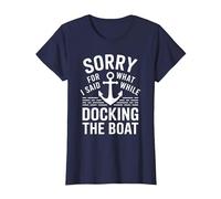 Sorry for What I Said While Docking The Boat Umorismo Barca Maglietta, Donna, Navy, S