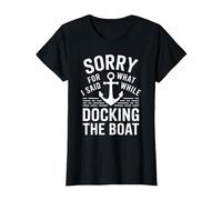 Sorry for What I Said While Docking The Boat Umorismo Barca Maglietta, Donna, Nero, S