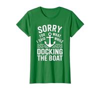 Sorry for What I Said While Docking The Boat Umorismo Barca Maglietta, Donna, Verde Mela, S