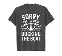 Sorry for What I Said While Docking The Boat Umorismo Barca Maglietta, Uomo, Grigio Scuro, M