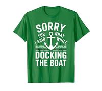 Sorry for What I Said While Docking The Boat Umorismo Barca Maglietta, Uomo, Verde Mela, L