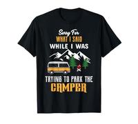 Sorry for What I Said While I Was Trying To Park The Camper Maglietta
