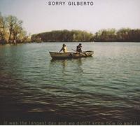 Sorry Gilberto - It Was the Longest Day and We Didn'T...