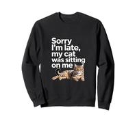 Sorry I Am Late My Cat Was Sitting On Me Funny Cat Lovers Felpa