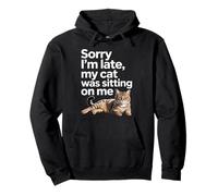 Sorry I Am Late My Cat Was Sitting On Me Funny Cat Lovers Felpa con Cappuccio
