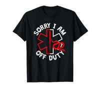 Sorry I Am off Duty | Ambulance EMT Paramedic out of Service Maglietta