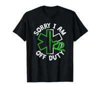 Sorry I Am off Duty | Ambulance EMT Paramedic out of Service Maglietta